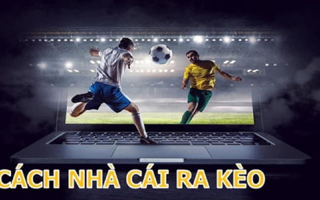 Các nhà cái ra kèo bóng đá như thế nào